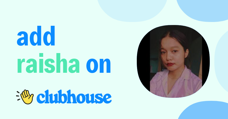 Raisha Islam - Clubhouse