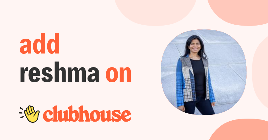 Reshma Patel - Clubhouse