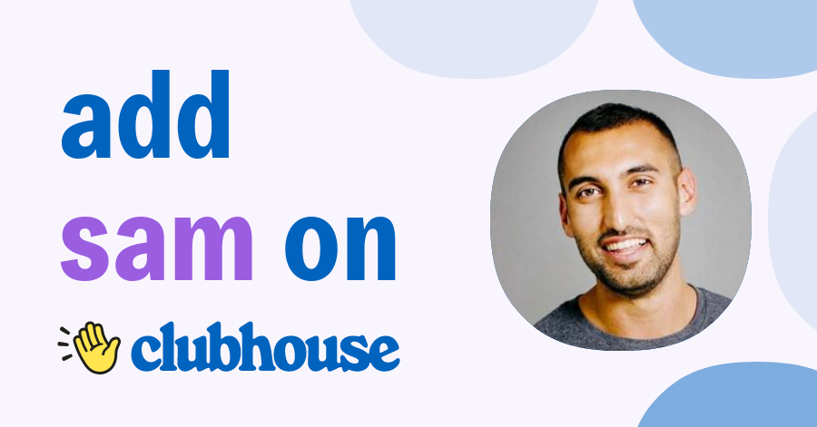 Sam Chaudhary - Clubhouse