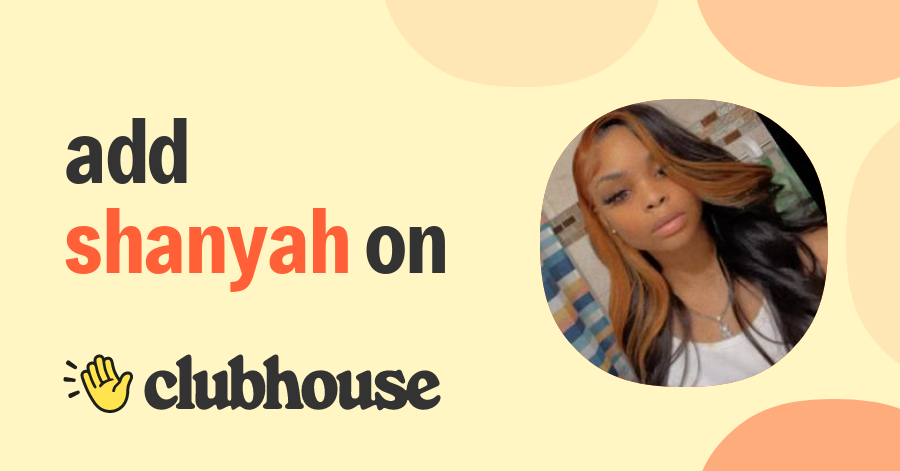 shanyah love’ - Clubhouse