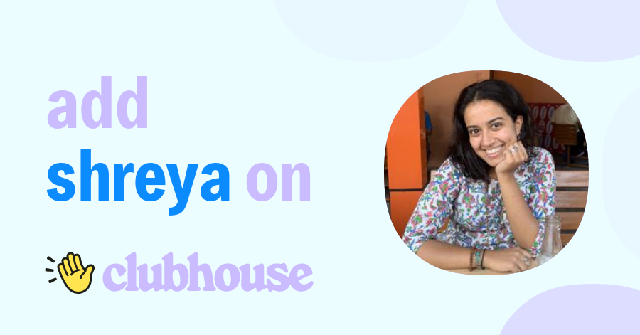 Shreya Radhika Lakhani - Clubhouse