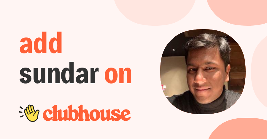 Sundar R. - Clubhouse