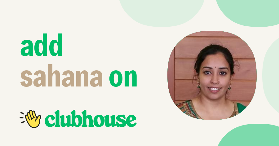 Sahana Sridhar - Clubhouse