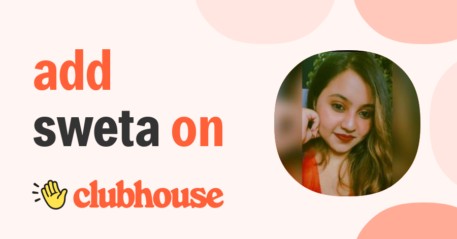 Sweta Dutta - Clubhouse