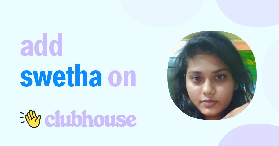 Swetha Chowdary - Clubhouse