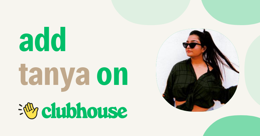 Tanya Goyal - Clubhouse