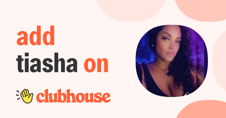 Tiasha Reyes - Clubhouse