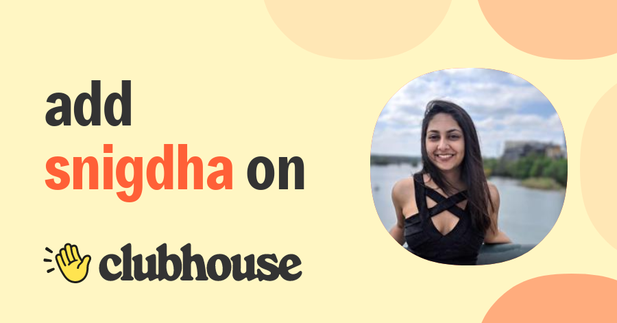 Snigdha Sinha - Clubhouse