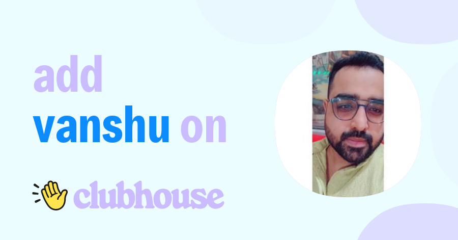 Vanshu Harjai - Clubhouse