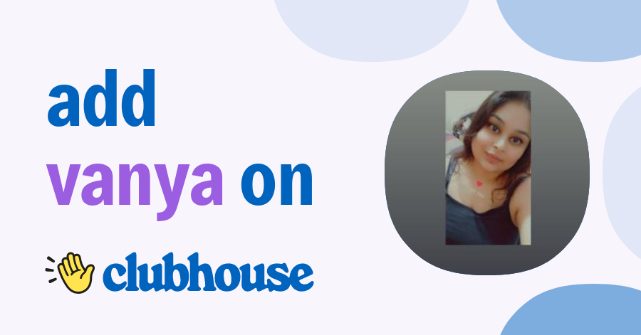 Vanya Dixit - Clubhouse